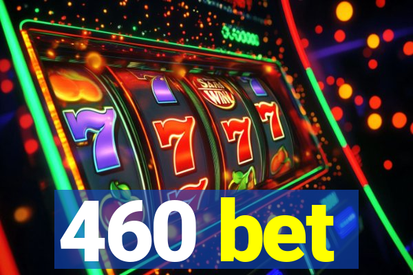 460 bet